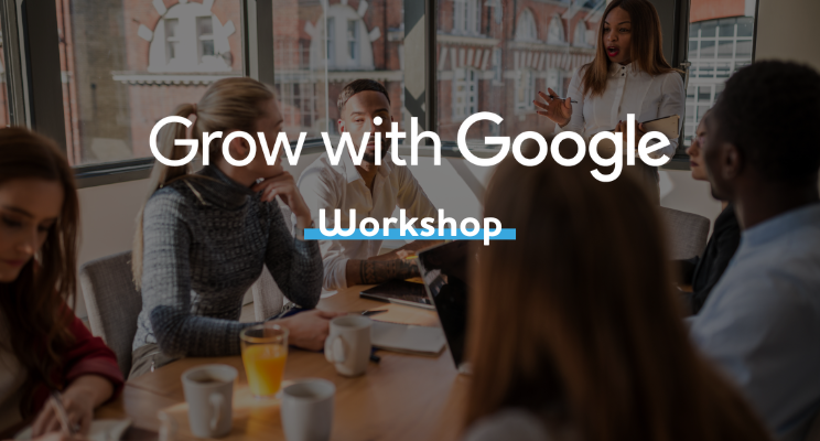 Grow with the Google Workshop - Reach Customers Online with Google